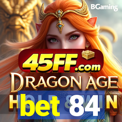bet 84